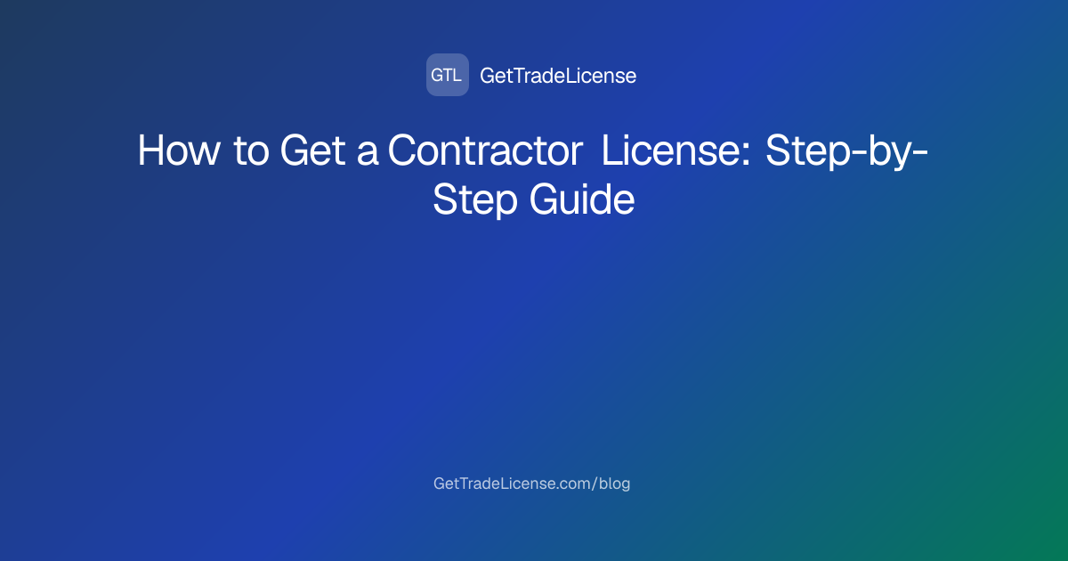 How to Get a Contractor License (2026 Guide)
